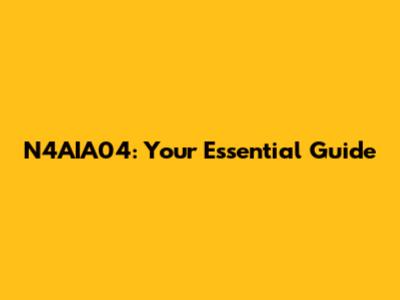 N4AIA04: Your Essential Guide