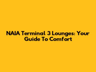 NAIA Terminal 3 Lounges: Your Guide To Comfort