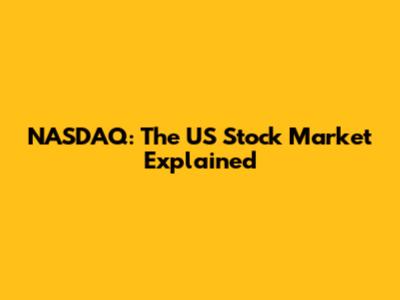 NASDAQ: The US Stock Market Explained