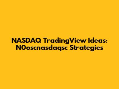 NASDAQ TradingView Ideas: N0oscnasdaqsc Strategies