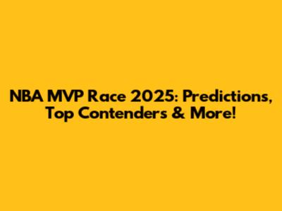 NBA MVP Race 2025: Predictions, Top Contenders & More!