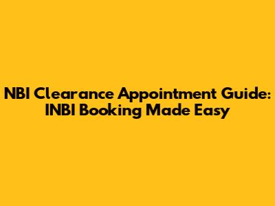 NBI Clearance Appointment Guide: INBI Booking Made Easy
