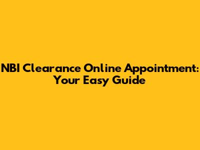 NBI Clearance Online Appointment: Your Easy Guide