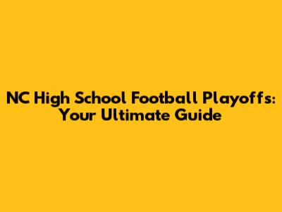 NC High School Football Playoffs: Your Ultimate Guide
