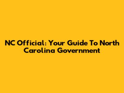 NC Official: Your Guide To North Carolina Government