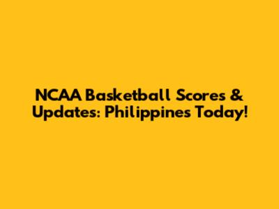 NCAA Basketball Scores & Updates: Philippines Today!