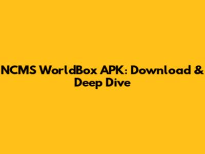 NCMS WorldBox APK: Download & Deep Dive
