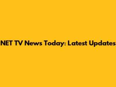 NET TV News Today: Latest Updates