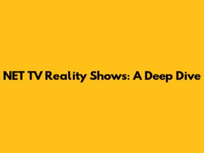 NET TV Reality Shows: A Deep Dive