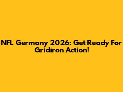 NFL Germany 2026: Get Ready For Gridiron Action!