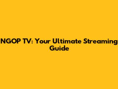 NGOP TV: Your Ultimate Streaming Guide