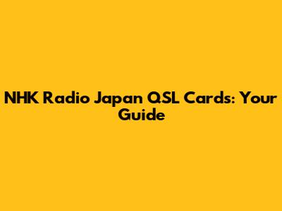 NHK Radio Japan QSL Cards: Your Guide