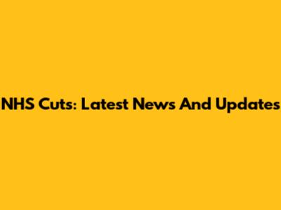 NHS Cuts: Latest News And Updates