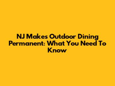 NJ Makes Outdoor Dining Permanent: What You Need To Know