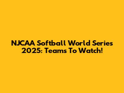 NJCAA Softball World Series 2025: Teams To Watch!