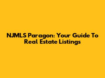 NJMLS Paragon: Your Guide To Real Estate Listings