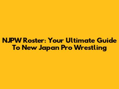 NJPW Roster: Your Ultimate Guide To New Japan Pro Wrestling