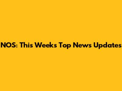 NOS: This Week's Top News Updates
