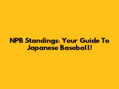 NPB Standings: Your Guide To Japanese Baseball!