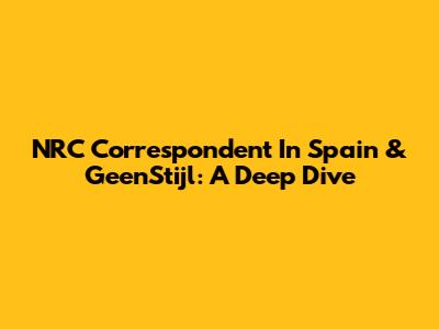 NRC Correspondent In Spain & GeenStijl: A Deep Dive