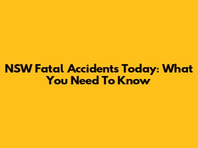 NSW Fatal Accidents Today: What You Need To Know
