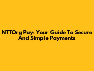 NTTOrg Pay: Your Guide To Secure And Simple Payments