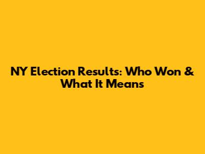 NY Election Results: Who Won & What It Means