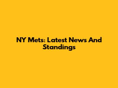 NY Mets: Latest News And Standings