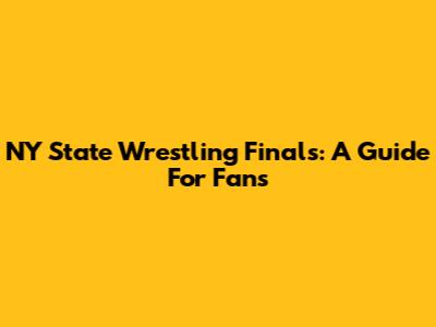 NY State Wrestling Finals: A Guide For Fans