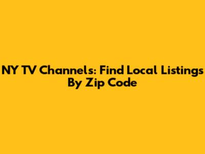 NY TV Channels: Find Local Listings By Zip Code
