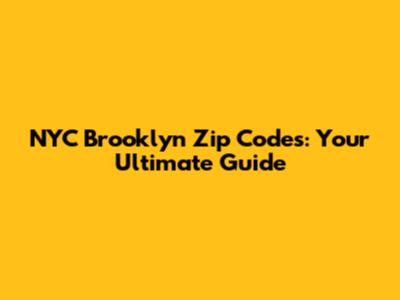 NYC Brooklyn Zip Codes: Your Ultimate Guide
