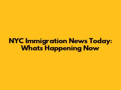 NYC Immigration News Today: What's Happening Now