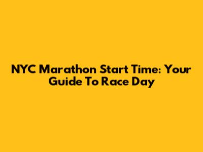 NYC Marathon Start Time: Your Guide To Race Day