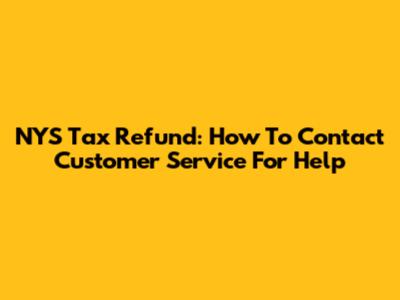 NYS Tax Refund: How To Contact Customer Service For Help