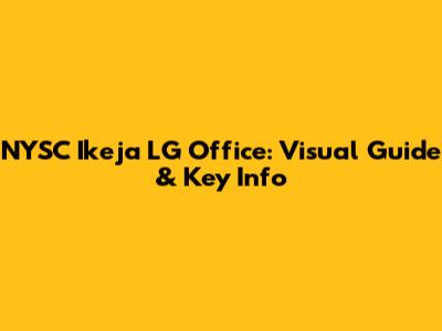 NYSC Ikeja LG Office: Visual Guide & Key Info