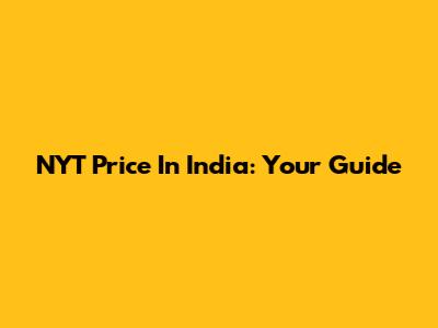 NYT Price In India: Your Guide
