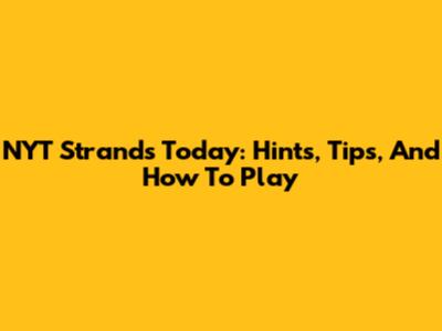 NYT Strands Today: Hints, Tips, And How To Play