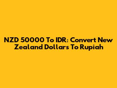 NZD 50000 To IDR: Convert New Zealand Dollars To Rupiah