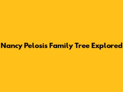 Nancy Pelosi's Family Tree Explored