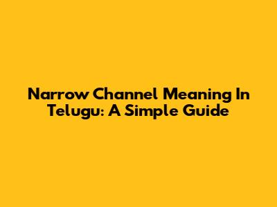 Narrow Channel Meaning In Telugu: A Simple Guide
