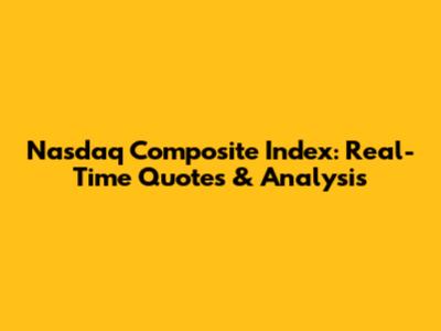 Nasdaq Composite Index: Real-Time Quotes & Analysis