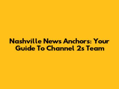 Nashville News Anchors: Your Guide To Channel 2's Team