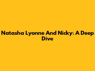 Natasha Lyonne And Nicky: A Deep Dive