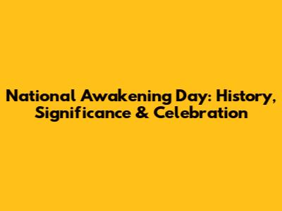National Awakening Day: History, Significance & Celebration