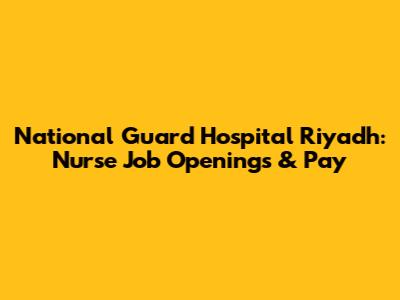 National Guard Hospital Riyadh: Nurse Job Openings & Pay