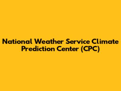 National Weather Service Climate Prediction Center (CPC)