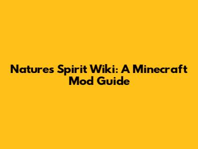 Nature's Spirit Wiki: A Minecraft Mod Guide