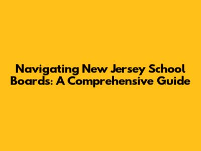 Navigating New Jersey School Boards: A Comprehensive Guide