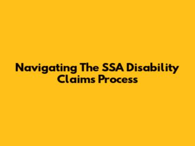 Navigating The SSA Disability Claims Process