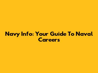 Navy Info: Your Guide To Naval Careers